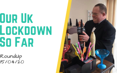 A RoundUp Of Our Lockdown So Far